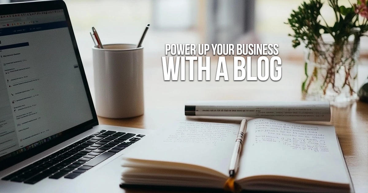 BUSINESS-Power Up Your Business with a Blog