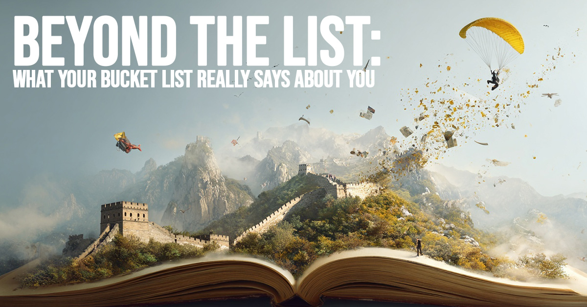 LIFE-Beyond the List_ What Your Bucket List Really Says About You
