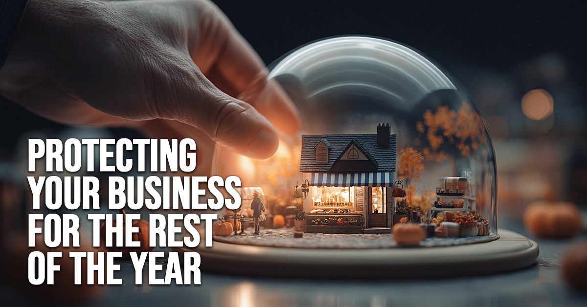 BUSINESS-Protecting Your Business for the Rest of the Year